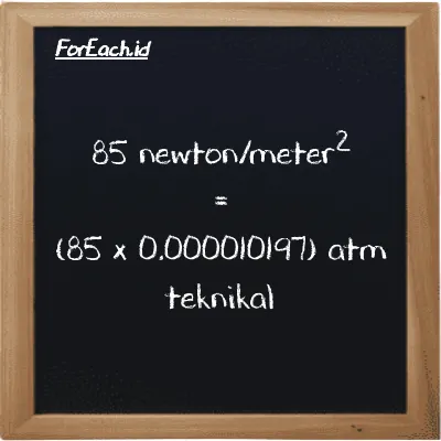 85 newton/meter<sup>2</sup> setara dengan 0.00086676 atm teknikal (85 N/m<sup>2</sup> setara dengan 0.00086676 at)